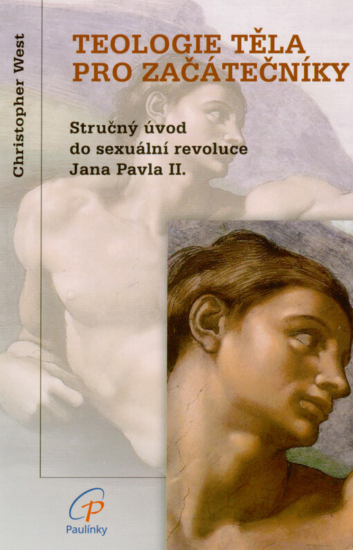 Teologie těla pro začátečníky : stručný úvod do sexuální revoluce Jana Pavla II.