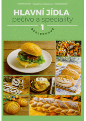 Hlavní jídla, pečivo a speciality : bezlepkově. 1  (odkaz v elektronickém katalogu)