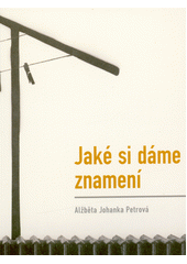 Jaké si dáme znamení  (odkaz v elektronickém katalogu)