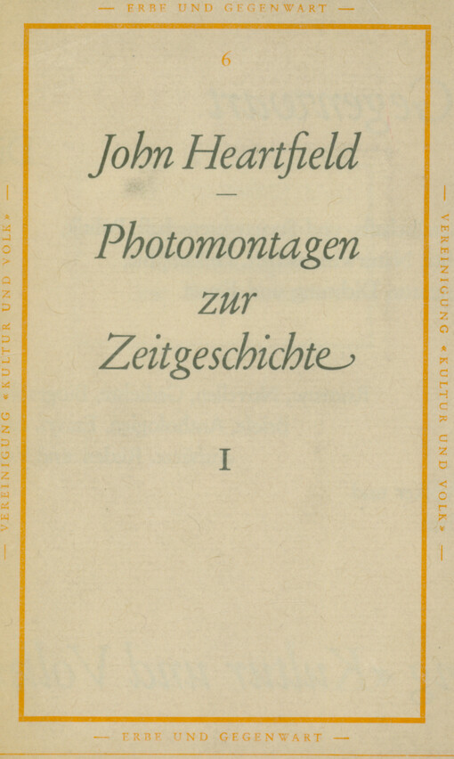 John Heartfield : Photomontagen zur Zeitgeschichte I