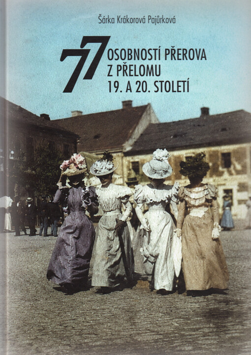 77 osobností Přerova z přelomu 19.-20. století