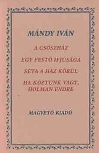 A csőszház ;Egy festő ifjúsága ; Séta a ház körül ; Ha köztünk vagy, Holman Endre