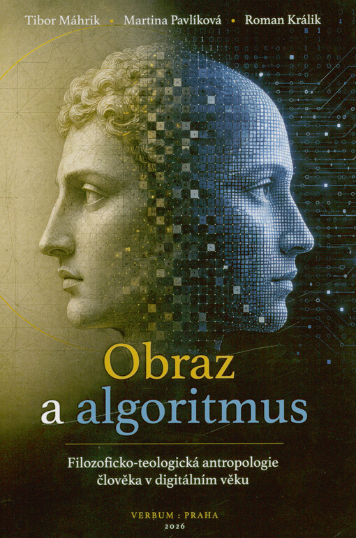Obraz a algoritmus : filozoficko-teologická antropologie člověka v digitálním věku