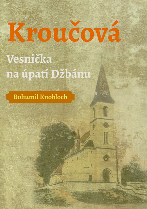 Kroučová : vesnička na úpatí Džbánu