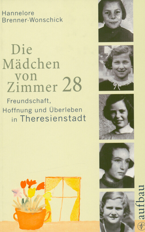 Die Mädchen von Zimmer 28 : Freundschaft, Hoffnung und Überleben in Theresienstadt