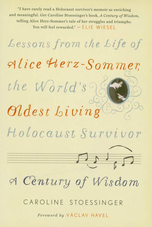 A century of wisdom : lessons from the life of Alice Herz-Sommer, the world's oldest living Holocaust survivor