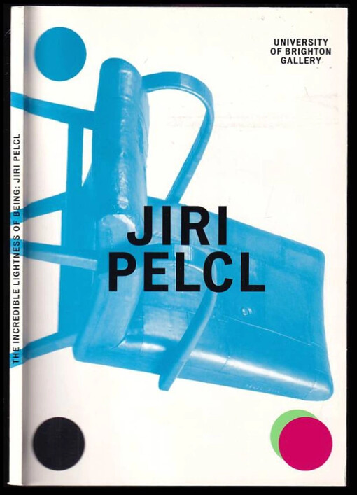 The incredible lightness of being: Jiri Pelcl : Czech design [in University of Brighton Gallery, 7 January - 20 February 2012