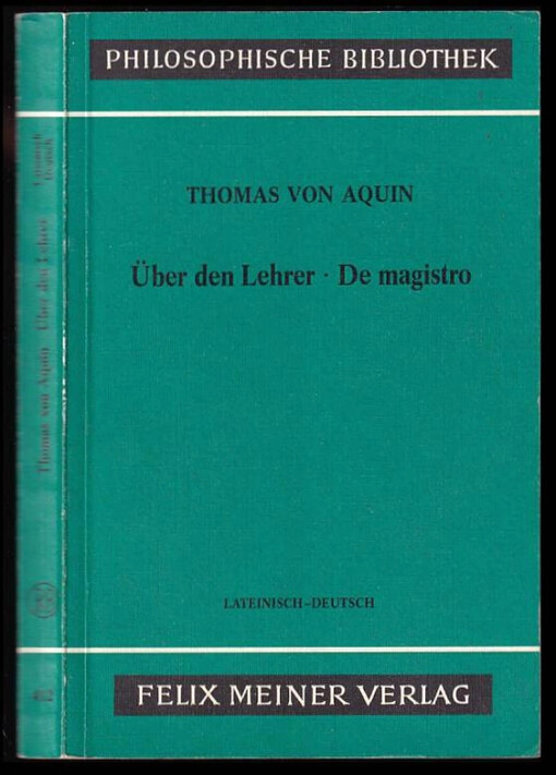 Thomas von Aquin, Über den Lehrer, De magistro : Quaestiones disputatae de veritate, quaestio XI ; Summa theologiae, ps. I, quaestio 117, art. 1 ; lat.-dt. Philosophische Bibliothek ; Bd. 412