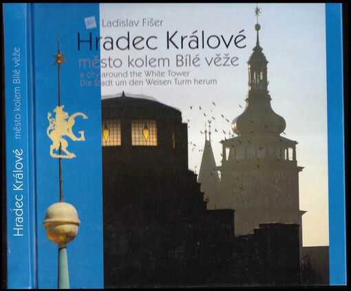 Hradec Králové : město kolem Bílé věže = a city around the White Tower = die Stadt um den Weisen Turm herum : 2000-2009