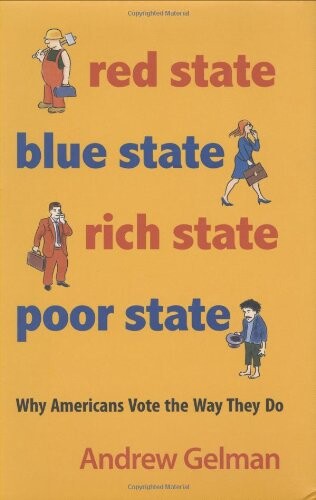 Red state, blue state, rich state, poor state : why Americans vote the way they do