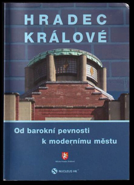 Hradec Králové : od barokní pevnosti k modernímu městu