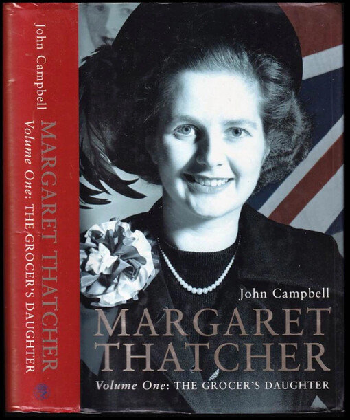 Margaret Thatcher Volume One : The Grocer's Daughter