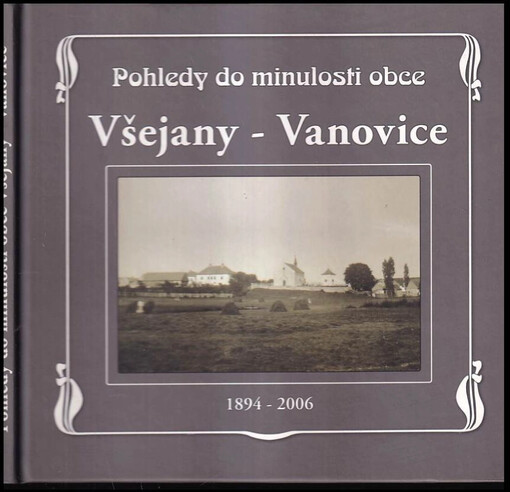 Pohledy do minulosti obce Všejany - Vanovice : historie obce v obrazech na souboru starých fotografií a dobových pohlednic 1894-2006