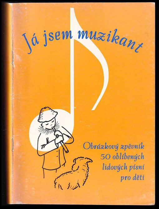 Já jsem muzikant obrázkový zpěvník 50 oblíbených lidových písní pro děti. [Zpěv a harm. značky]