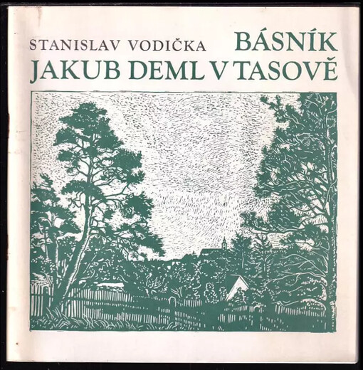 Básník Jakub Deml v Tasově : tříšť vzpomínek k 100. výročí narození Jakuba Demla : rukopisy 1978