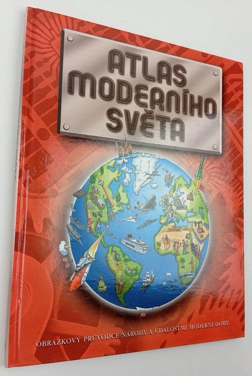 Atlas moderního světa : [obrázkový průvodce národy a událostmi moderní doby]