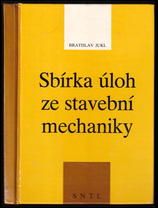 Sbírka úloh ze stavební mechaniky : pro předmět Stavební mechanika, vyučováný na středních průmyslových školách ve 2. roč. studia oborů 36-32-6 Pozemní stavitelství, 36-53-6 Dopravní stavitelství - 36-54-6 Vodohospodářské stavby