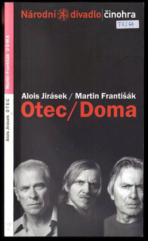 Alois Jirásek, Otec : [drama o třech jednáních : premiéra 21. června 2007 v Národním divadle]. Martin Františák, Doma : [premiéra 21. června 2007 v Národním divadle