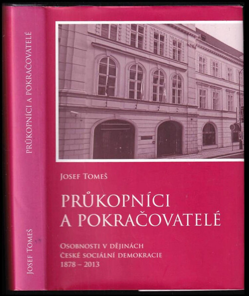 Průkopníci a pokračovatelé : osobnosti v dějinách české sociální demokracie 1878-2013 : biografický slovník