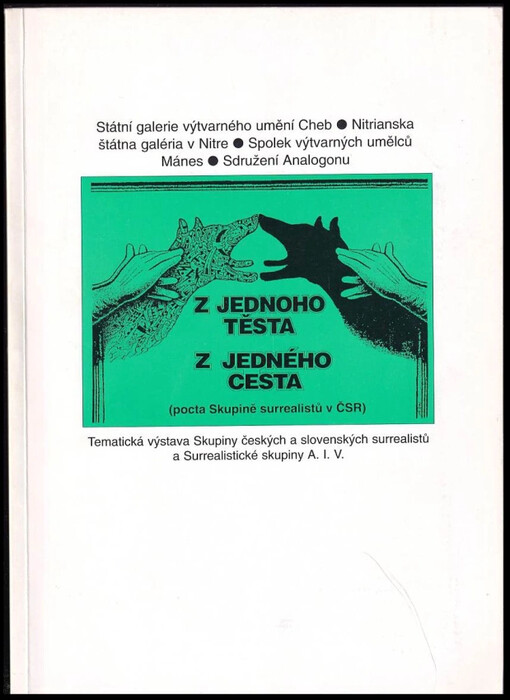 Z jednoho těsta : Z jedného cesta : (pocta Skupině surrealistů v ČSR) : tematická výstava Skupiny českých a slovenských surrealistů a Surrealistické skupiny A.I.V