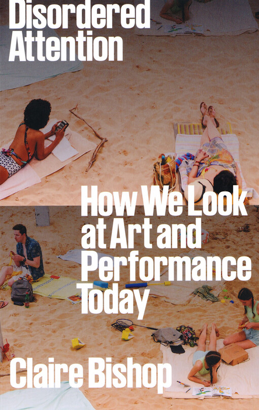 Disordered attention : how we look at art and performance today