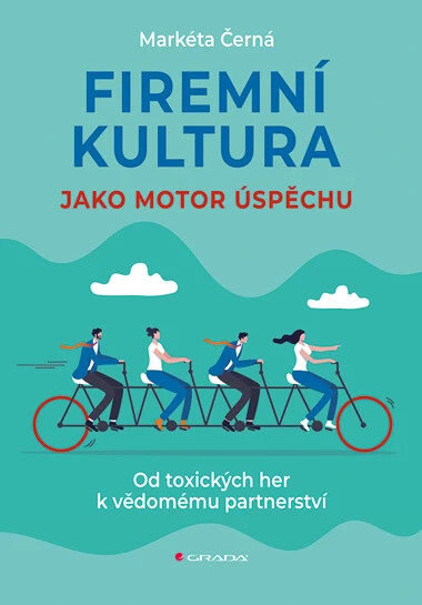 Firemní kultura jako motor úspěchu : od toxických her k vědomému partnerství