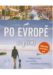 Po Evropě se psem : nejlepší místa pro skvělou čtyřnohou dovolenou  (odkaz v elektronickém katalogu)