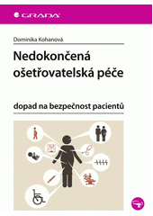 Nedokončená ošetřovatelská péče : dopad na bezpečnost pacientů  (odkaz v elektronickém katalogu)