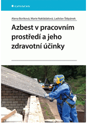 Azbest v pracovním prostředí a jeho zdravotní účinky  (odkaz v elektronickém katalogu)