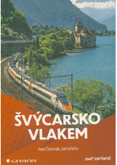 Švýcarsko vlakem  (odkaz v elektronickém katalogu)