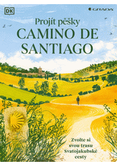 Projít pěšky Camino de Santiago : zvolte si svou trasu Svatojakubské cesty  (odkaz v elektronickém katalogu)