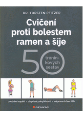 Cvičení proti bolestem ramen a šíje  (odkaz v elektronickém katalogu)