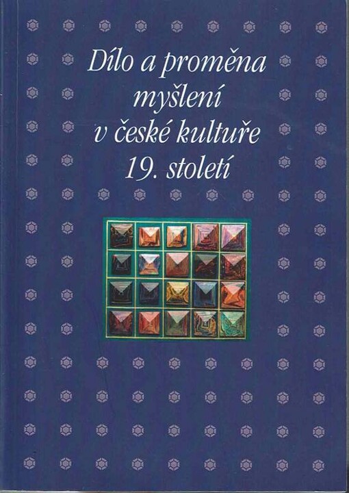 Dílo a proměna myšlení v české kultuře 19. století: sborník příspěvků z 42. ročníku mezioborového sympozia k problematice 19. století : Plzeň, 2.-4. března 2022