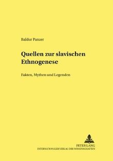 Quellen zur slavischen Ethnogenese :Fakten, Mythen und Legenden : (Originaltexte mit Übersetzungen, Erläuterungen und Kommentaren)