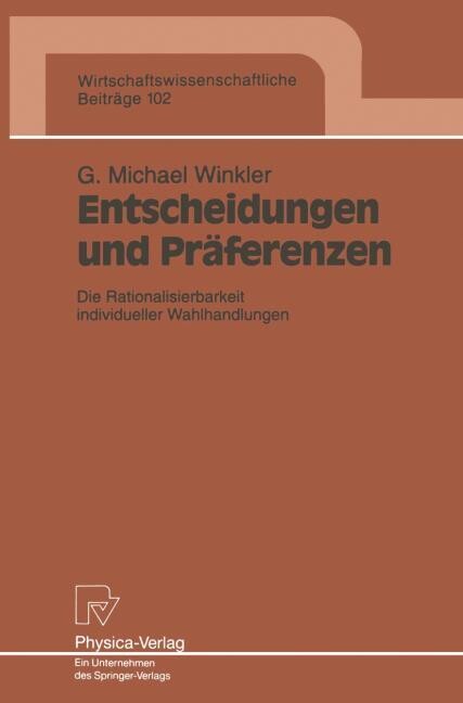 Entscheidungen und Präferenzen :die Rationalisierbarkeit individueller Wahlhandlungen