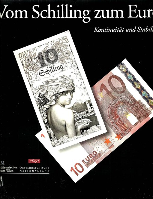 Vom Schilling zum Euro :Kontinuität und Stabilität : eine Ausstellung des Kunsthistorischen Museums und der Oesterreichischen Nationalbank : Kunsthistorisches Museum, 27. Februar bis 31. Oktober 2002