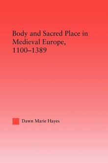 Body and sacred place in medieval Europe, 1100-1389