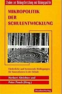 Mikropolitik der Schulentwicklung :förderliche und hemmende Bedingungen für Innovationen in der Schule