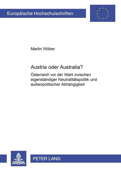 Austria oder Australia? :Österreich vor der Wahl zwischen eigenständiger Neutralitätspolitik und aussenpolitischer Abhängigkeit