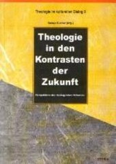 Theologie in den Kontrasten der Zukunft :Perspektiven des theologischen Diskurses