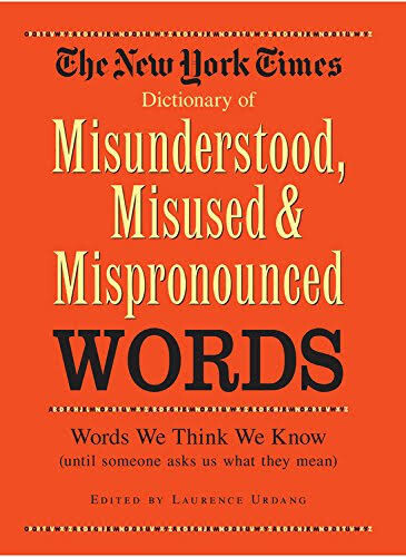A dictionary of misunderstood, misused, mispronounced words