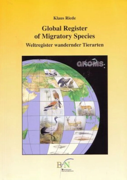Global register of migratory species :database, GIS maps and threat analysis : Results of the R+D-Project 808 05 081, supported by the German Federal Agency for Nature Conservation, with funds from the German Federal Ministry for the Environment, Nature Conservation and Nuclear Safety