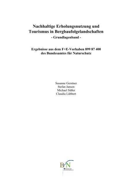 Nachhaltige Erholungsnutzung und Tourismus in Bergbaufolgelandschaften :Handreichung für Kommunen : Ergebnisse aus dem F+E-Vorhaben 899 87 400 des Bundesamtes für Naturschutz