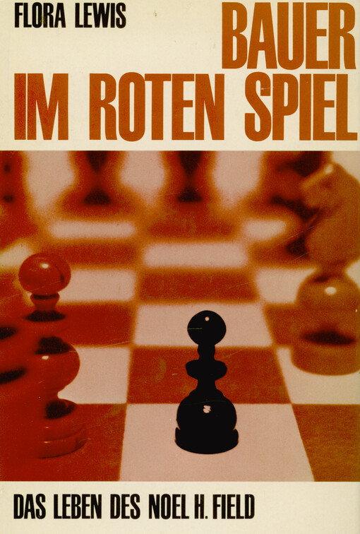 Bauer im roten Spiel : das Leben des Noel H. Field