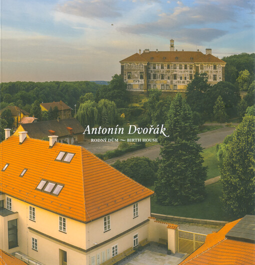 Antonín Dvořák : rodný dům = birth house