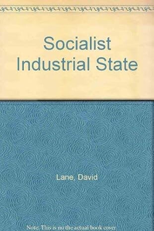 The socialist industrial state :towards a political sociology of state socialism