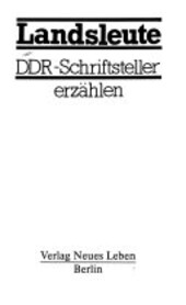 Landsleute :DDR-Schriftsteller erzählen