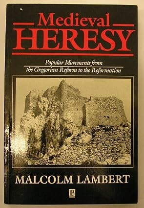 Medieval Heresy :Popular Movements from the Gregorian Reform to the Reformation