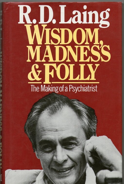 Wisdom, madness and folly :the making of a psychiatrist 1927-1957