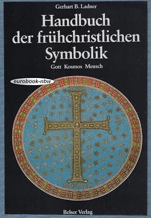 Handbuch der frühchristlichen Symbolik :Gott, Kosmos, Mensch